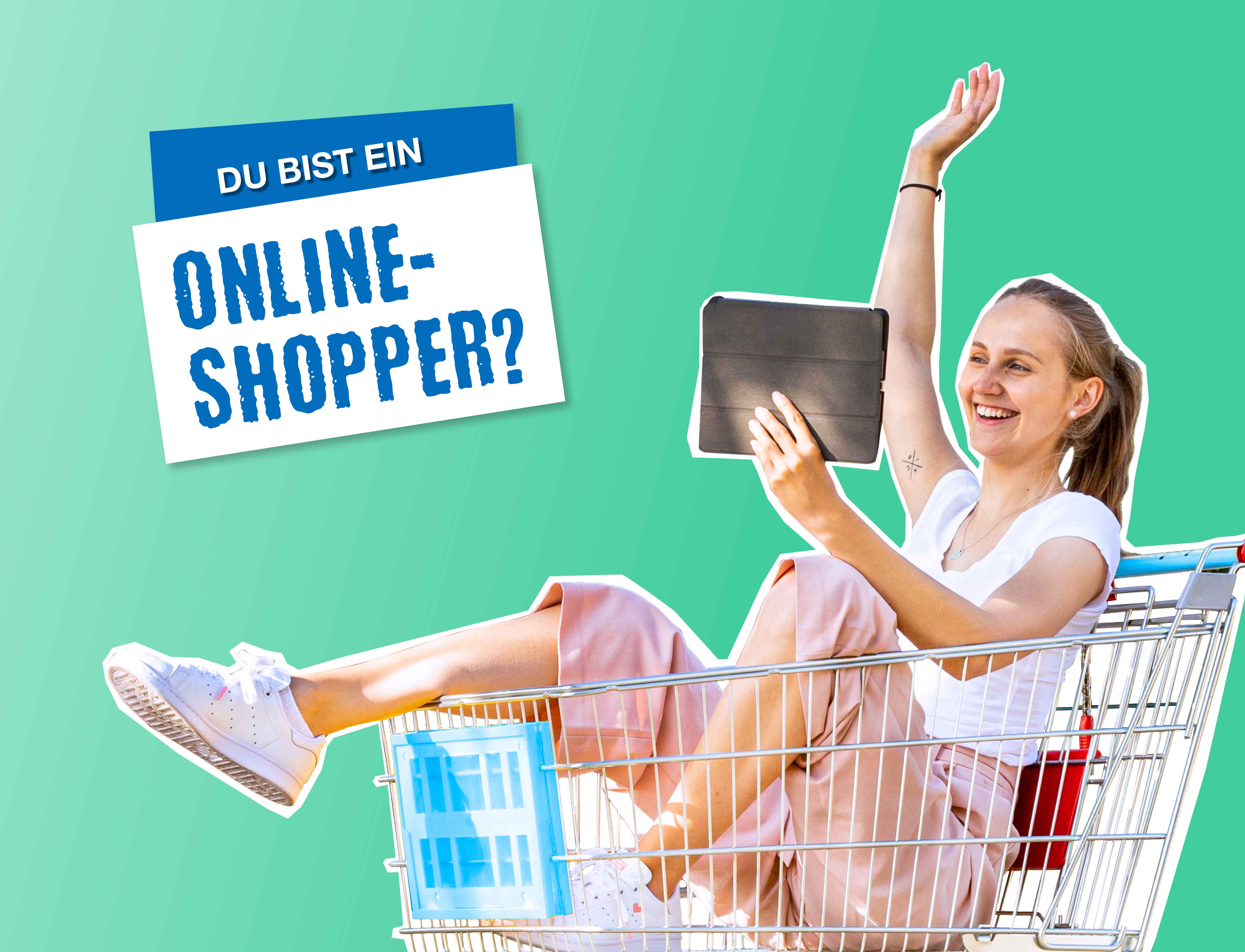 hellgrüner Hintergrund, rechts sitzt ein lachendes Mädchen in einem Einkaufwagen mit einem Tablet in der Hand, daneben steht "Du bist ein Online-Shopper?"